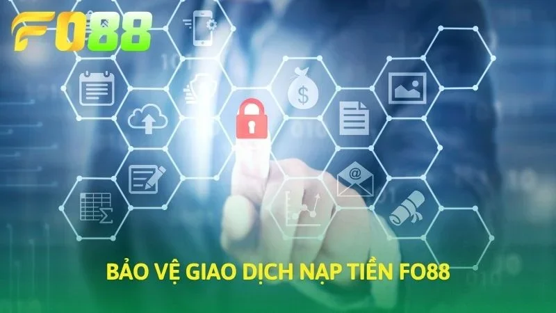 Bảo vệ giao dịch nạp tiền FO88