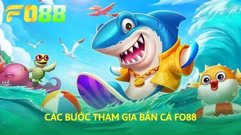 Các bước tham gia Bắn cá FO88