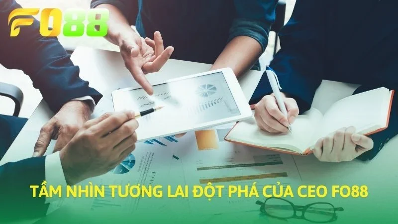 Tầm nhìn tương lai đột phá của CEO FO88