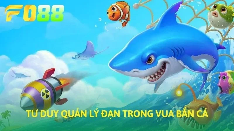 Tư duy quản lý đạn trong vua bắn cá